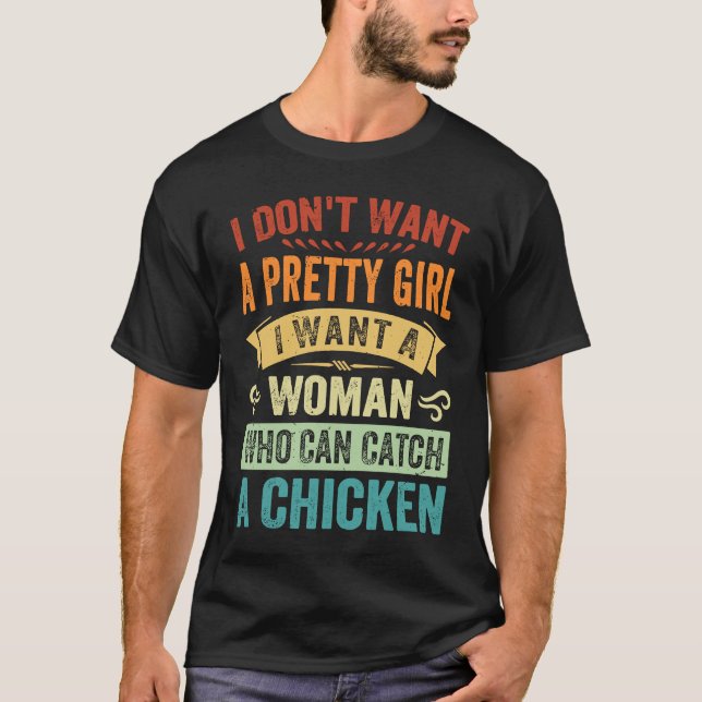 I Don't Want A Pretty Girl I Want A Woman Who Can  T Shirt (Framsida)