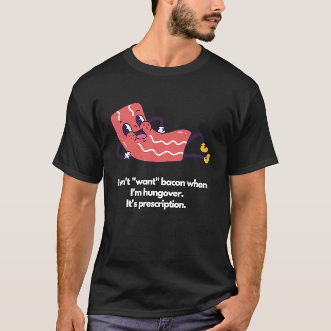 I don't want bacon when I'm hungover It's prescrip T Shirt (Framsida)