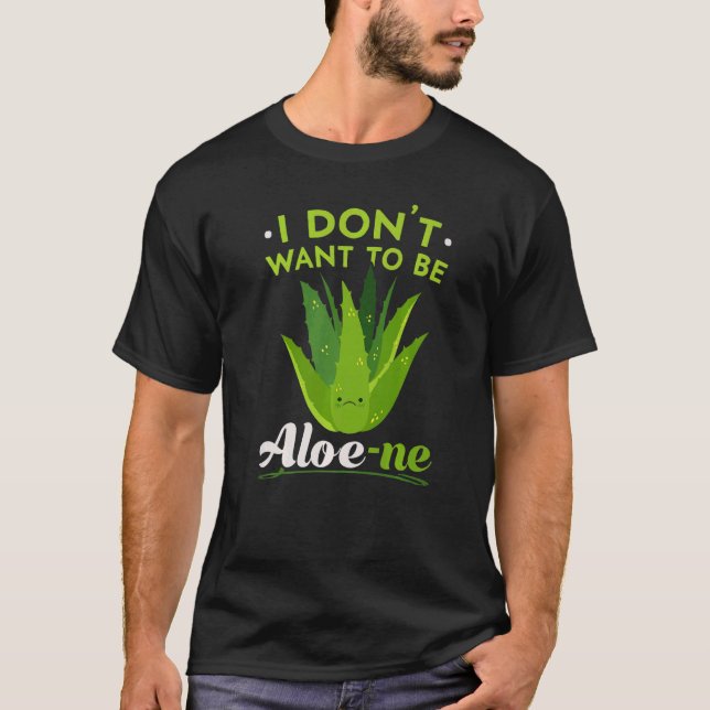 I Don't Want To Be Aloe ne Extroverted Personality T Shirt (Framsida)