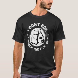 I Donu2019t box I out the F-out for Boxin T Shirt