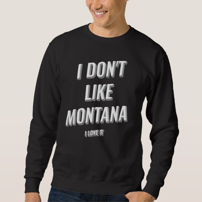 I Donu2019t Like Montana I Love Montana I Love It  Lång Ärmad Tröja (Framsida)