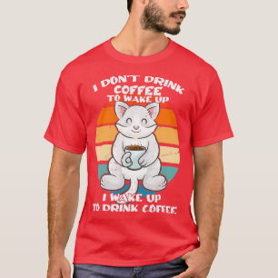 I Donx27t Drick kaffe för att vakna upp katter av T Shirt