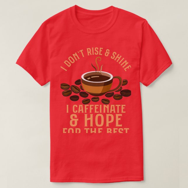 I Donx27t Stiga upp ampShine I Caffeinate amp Hope T Shirt (Design framsida)
