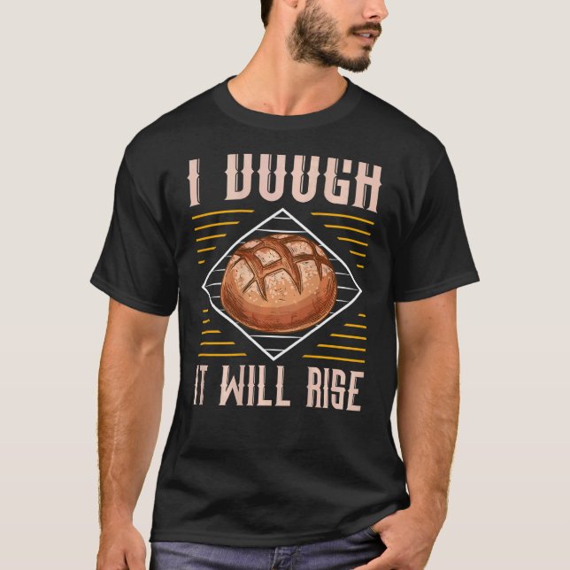 I Dough It Will Rise Backprint Bread Baking T Shirt (Framsida)