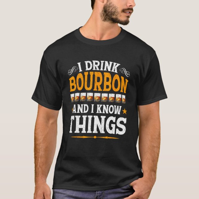 I Drink Bourbon And I Know Things  Whiskey Bourbon T Shirt (Framsida)