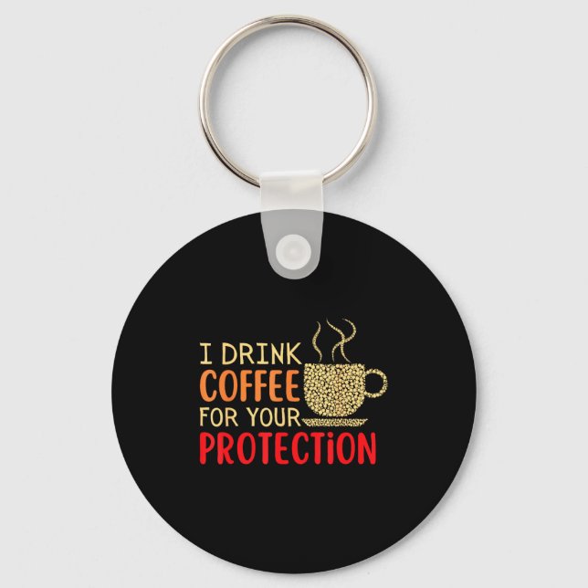 I Drink Coffee For Your Protection  Nyckelring (Framsida)