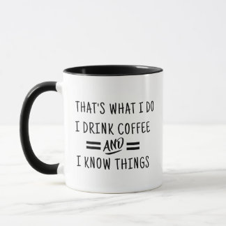 I Drink Coffee & I Know Things Mug - Funny Gift  Mugg
