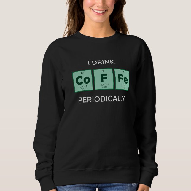 I Drink COFFEE Periodically  Periodic Table of Ele T Shirt (Framsida)