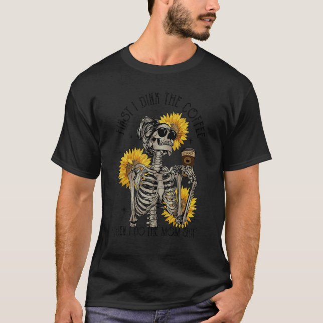 I drink Coffee Then I do Mom  Coffee Mom Sublimati T Shirt (Framsida)