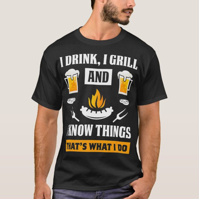I Drink I Grill And Know Things Funny Beer BBQ T Shirt (Framsida)