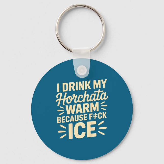 I Drink My Horchata Warm Funny Beverage Lover Quot Nyckelring (Framsida)