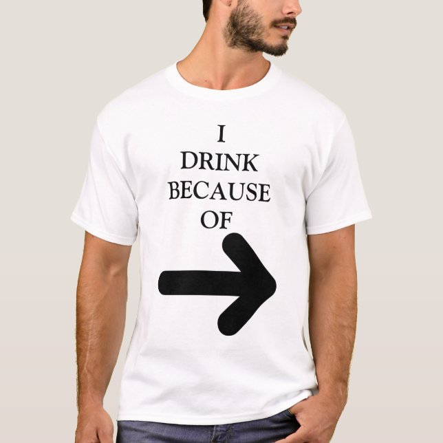 **I DRINK PÅ GRUND AV (ARROW-ELAK SOM PERSON!" T SHIRT (Framsida)