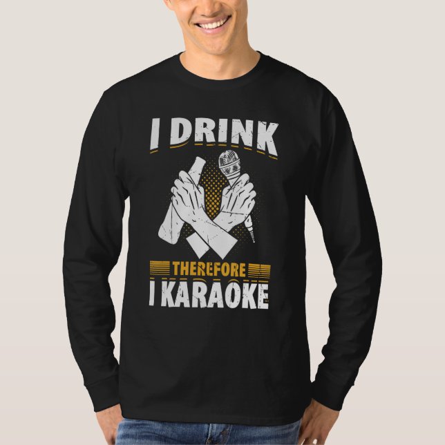 I Drink Therefore I Karaoke  Karaoke Singer Singin T Shirt (Framsida)