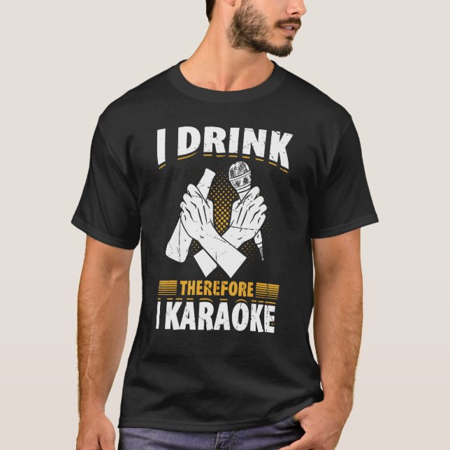 I Drink Therefore I Karaoke  Karaoke Singer Singin T Shirt (Framsida)