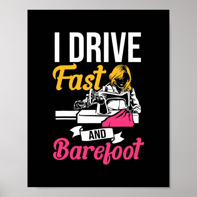 I Drive Fast And Barefoot Stitcher Sewing Fabric Poster (Framsidan)