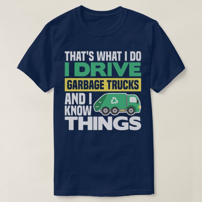 I DRIVE GARBAGE TRUCKS AND I KNOW THINGS  T SHIRT (Design framsida)