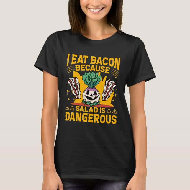 I eat Bacon because Salad is dangerous  Saying T Shirt (Framsida)