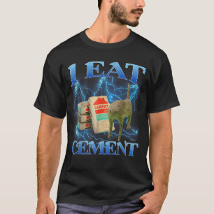 I Eat Cement Funny Cat Meme Internet Memes Funny M T Shirt