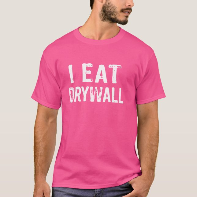 I Eat Drywall Funny Drywall Joke Funny Meme T Shirt (Framsida)