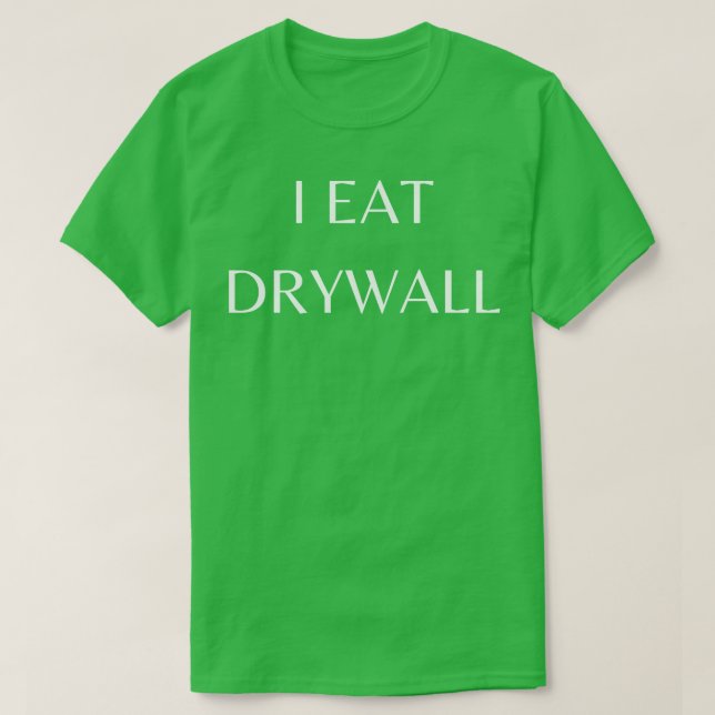 I Eat Drywall T Shirt (Design framsida)