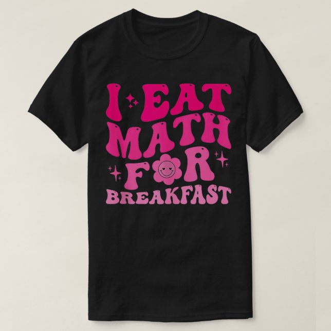 I Eat Math for Breakfast Teacher Studenter Math Cu T Shirt (Design framsida)