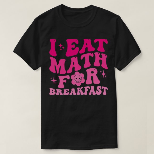 I Eat Math for Breakfast Teacher Studenter Math Cu T Shirt (Design framsida)