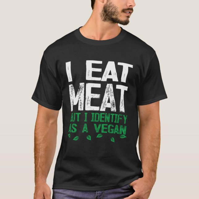 I Eat Meat But I Identify As A Vegan T Shirt (Framsida)