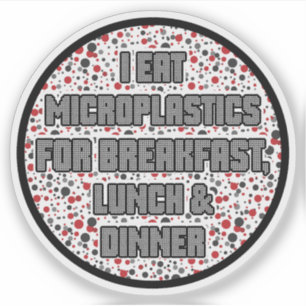 I Eat Microplastics for Breakfast Klistermärken