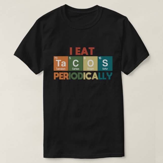 I Eat Tacos Periodically Chemistry Science Pun T Shirt (Design framsida)