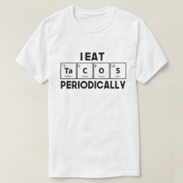 I Eat Tacos Periodically Chemistry Science Pun T Shirt