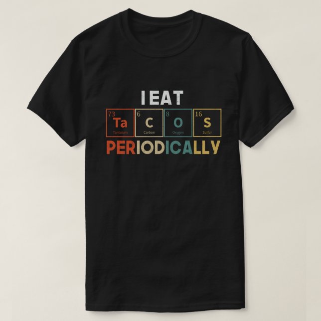 I Eat Tacos Periodically Chemistry Science Pun T Shirt (Design framsida)
