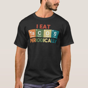 I Eat Tacos Periodically Chemistry Science Pun T- T Shirt