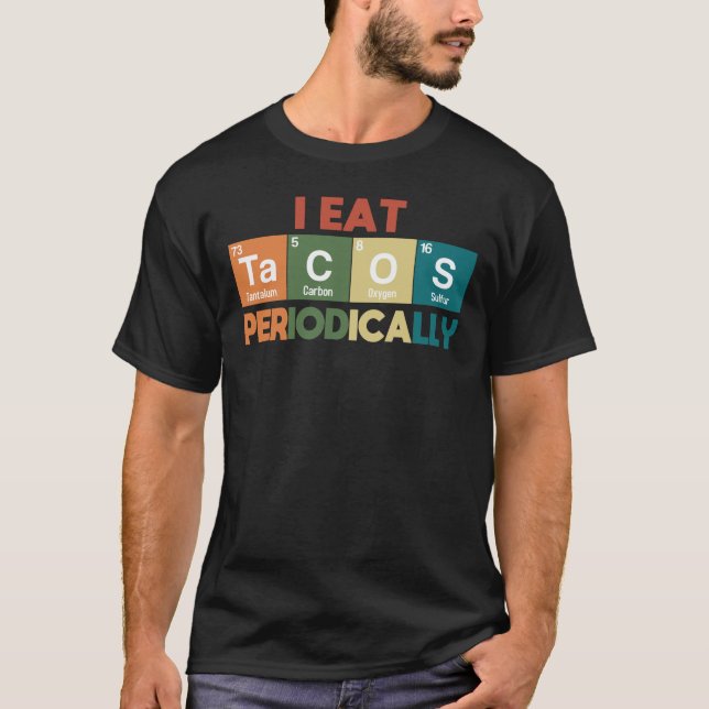 I Eat Tacos Periodically Chemistry Science Pun T- T Shirt (Framsida)