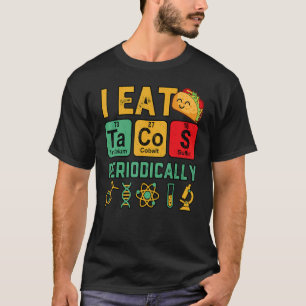 I Eat Tacos Periodically Chemistry Science Teacher T Shirt
