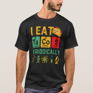 I Eat Tacos Periodically Chemistry Science Teacher T Shirt