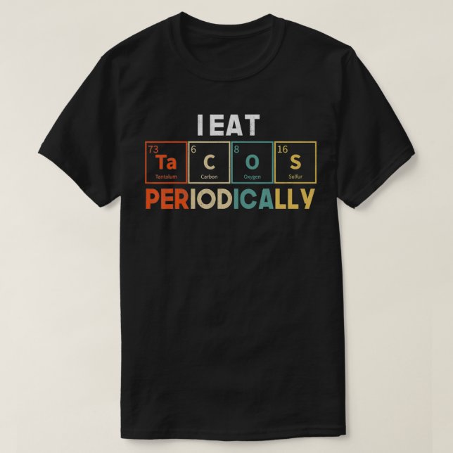 I Eat Tacos Periodically Periodic Table Chemistry  T Shirt (Design framsida)