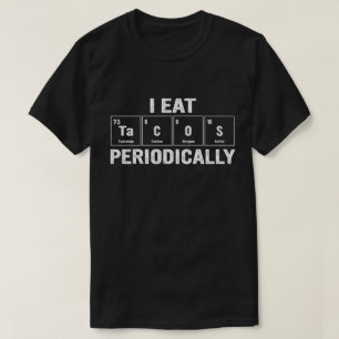 I Eat Tacos Periodically Science Geeks T Shirt
