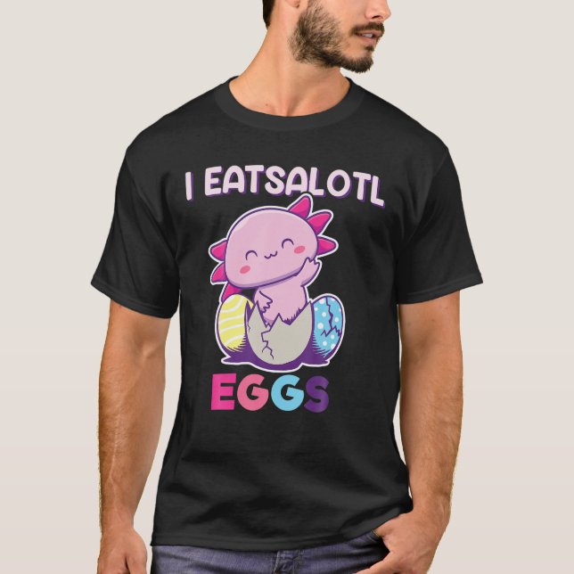 I Eatsolotl Eggs, Axolotl Påskägg, Axolotl Eas T Shirt (Framsida)