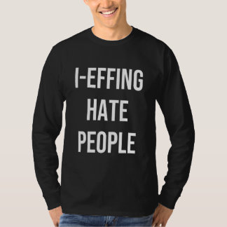 I Effing Hate People Apparel T Shirt