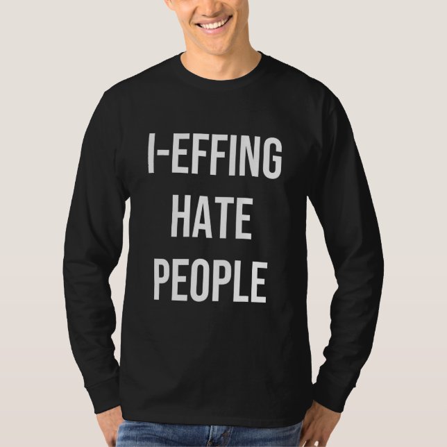 I Effing Hate People Apparel T Shirt (Framsida)
