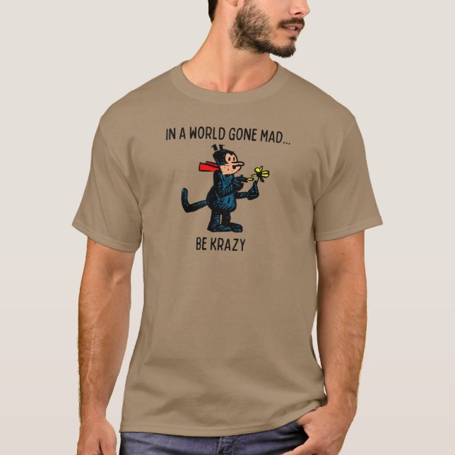 "I en Borta världsbild, be Krazy" T-Shirt (Framsida)