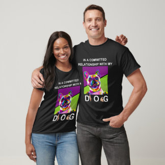 I en engagerad relation med min Hund Unisex T Shirt