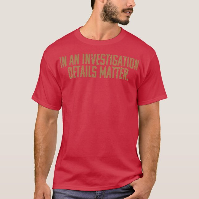 I en utredning är detaljer viktiga t shirt (Framsida)