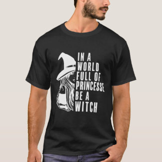 I en värld av Fullt är kvinnor en häxa. T Shirt