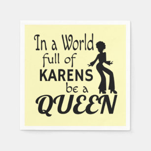 I en värld av KARENS blir en QUEEN Pappersservett