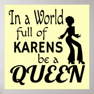 I en värld av KARENS blir en QUEEN Poster