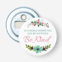 I en värld där du kan vara vad som helst... Var vä Flasköppnare