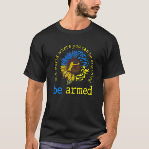 I en värld där man kan vara vad som helst beväpnad t shirt