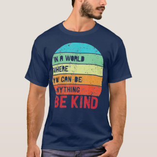 I en värld där man kan vara vad som helst, var lit t shirt