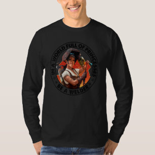 I en värld full av prinsessor, var en svetsande kv t shirt